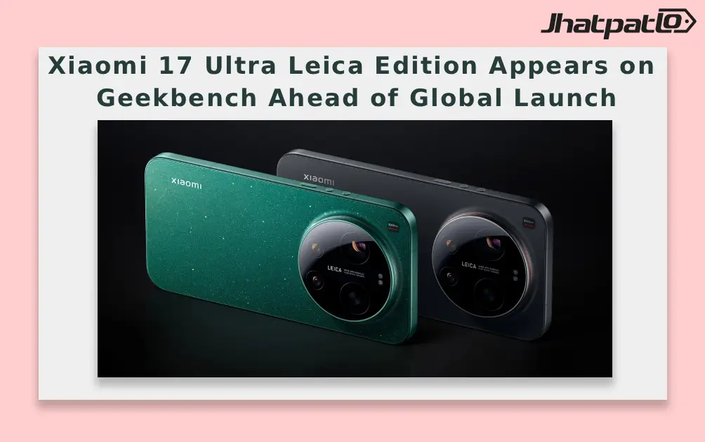  Xiaomi 17 Ultra Leica Edition Appears on Geekbench Ahead of Global Launch